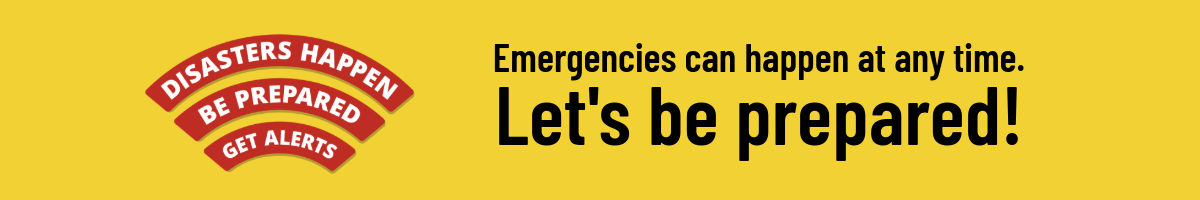 Yellow banner that says "Disasters happen, be prepared, get alerts. Emergencies can happen at any time. Let's be prepared!
